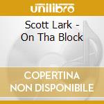 Scott Lark - On Tha Block cd
