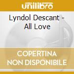 Lyndol Descant - All Love cd