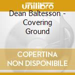 Dean Baltesson - Covering Ground cd