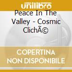 Peace In The Valley - Cosmic ClichÃ© cd