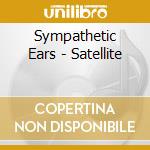 Sympathetic Ears - Satellite cd