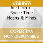 Joe Lectro - Space Time Hearts & Minds cd