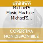 Michael'S Music Machine - Michael'S Music Machine cd musicale di Michael'S Music Machine