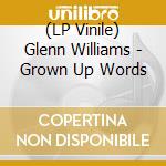 (LP Vinile) Glenn Williams - Grown Up Words vinile