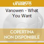 Vanowen - What You Want cd