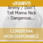 Jimmy / Don'T Tell Mama Nick - Dangerous Decisions & Bad Things cd musicale di Jimmy / Don'T Tell Mama Nick