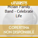 Mclain Family Band - Celebrate Life cd