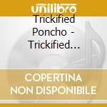 Trickified Poncho - Trickified Poncho cd