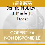 Jennie Mobley - I Made It Lizzie cd