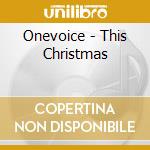 Onevoice - This Christmas cd musicale di Onevoice