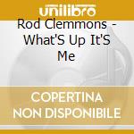 Rod Clemmons - What'S Up It'S Me cd