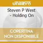 Steven P West - Holding On cd