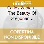 Carlos Zapien - The Beauty Of Gregorian Chant cd