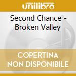 Second Chance - Broken Valley cd