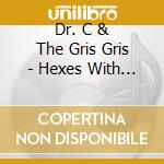 Dr. C & The Gris Gris - Hexes With Axes cd musicale di Dr. C & The Gris Gris