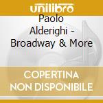 Paolo Alderighi - Broadway & More cd musicale di Paolo Alderighi