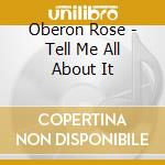 Oberon Rose - Tell Me All About It cd musicale di Oberon Rose