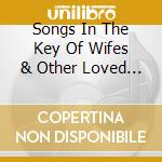 Songs In The Key Of Wifes & Other Loved Ones / Var cd