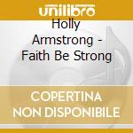 Holly Armstrong - Faith Be Strong cd
