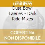 Dust Bowl Faeries - Dark Ride Mixes cd