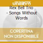 Rex Bell Trio - Songs Without Words cd