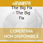 The Big Fix - The Big Fix cd
