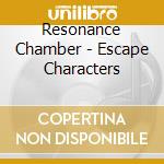 Resonance Chamber - Escape Characters cd