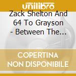 Zack Shelton And 64 To Grayson - Between The Pews cd