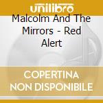 Malcolm And The Mirrors - Red Alert cd