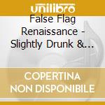 False Flag Renaissance - Slightly Drunk & Moderately Amused cd