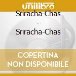 Sriracha-Chas - Sriracha-Chas cd