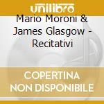 Mario Moroni & James Glasgow - Recitativi cd