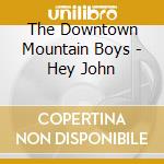 The Downtown Mountain Boys - Hey John