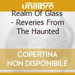 Realm Of Glass - Reveries From The Haunted cd