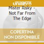 Mister Risky - Not Far From The Edge cd