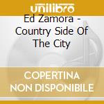 Ed Zamora - Country Side Of The City cd