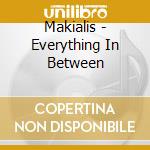 Makialis - Everything In Between cd musicale di Makialis