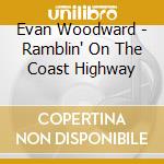 Evan Woodward - Ramblin' On The Coast Highway cd