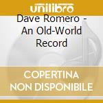 Dave Romero - An Old-World Record cd