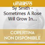 Sy Smith - Sometimes A Rose Will Grow In Concrete cd