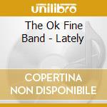 The Ok Fine Band - Lately cd