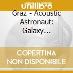 Graz - Acoustic Astronaut: Galaxy Traveler Acoustic - Ep cd