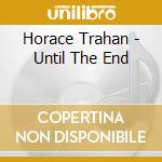 Horace Trahan - Until The End cd