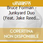 Bruce Forman - Junkyard Duo (Feat. Jake Reed & Jay Bellerose) cd