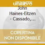 John Haines-Eitzen - Cassado, Albeniz, Scipriani, Dall'Abaco: Spanish And Italian Music For Solo Cello cd