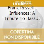 Frank Russell - Influences: A Tribute To Bass Guitar In Jazz cd musicale di Frank Russell