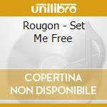 Rougon - Set Me Free cd