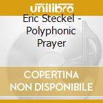 Eric Steckel - Polyphonic Prayer cd