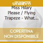 Miss Hilary Please / Flying Trapeze - What Makes Me Special cd