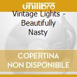 Vintage Lights - Beautifully Nasty cd